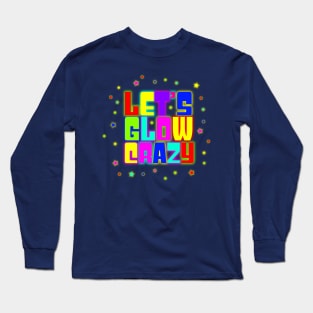 lets glow crazy 80s 90s Party Gift present Long Sleeve T-Shirt